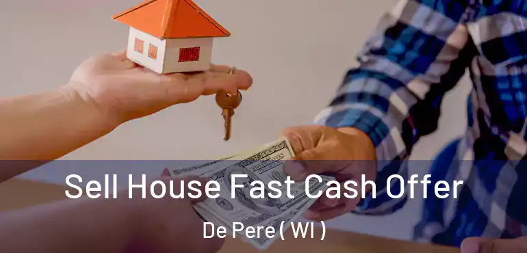  Sell House Fast Cash Offer De Pere ( WI )
