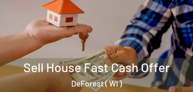  Sell House Fast Cash Offer DeForest ( WI )