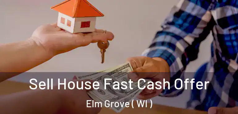  Sell House Fast Cash Offer Elm Grove ( WI )