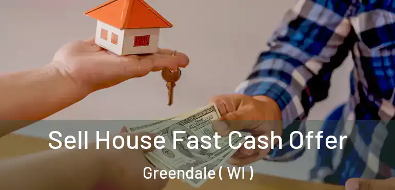  Sell House Fast Cash Offer Greendale ( WI )