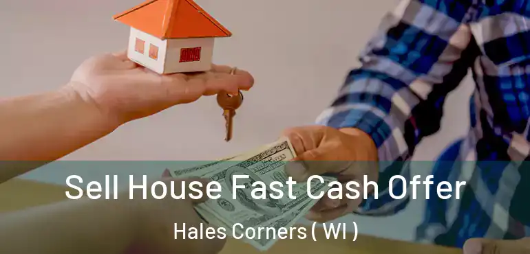  Sell House Fast Cash Offer Hales Corners ( WI )