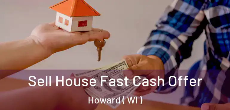  Sell House Fast Cash Offer Howard ( WI )