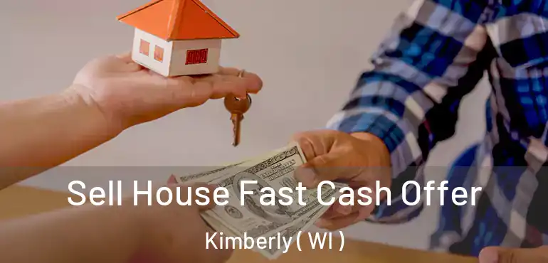  Sell House Fast Cash Offer Kimberly ( WI )