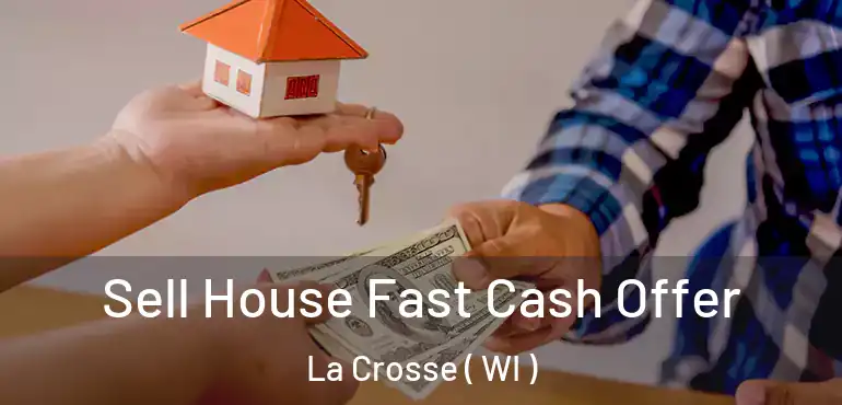  Sell House Fast Cash Offer La Crosse ( WI )