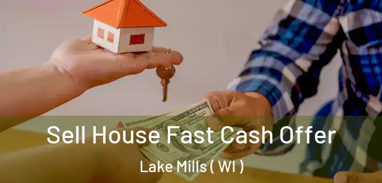  Sell House Fast Cash Offer Lake Mills ( WI )