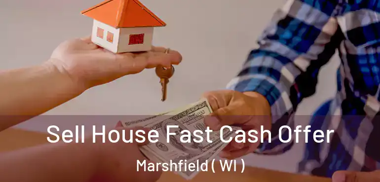  Sell House Fast Cash Offer Marshfield ( WI )