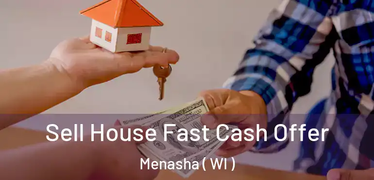  Sell House Fast Cash Offer Menasha ( WI )