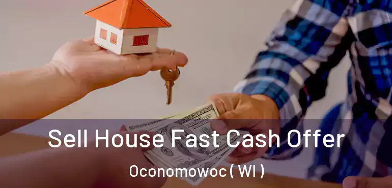  Sell House Fast Cash Offer Oconomowoc ( WI )