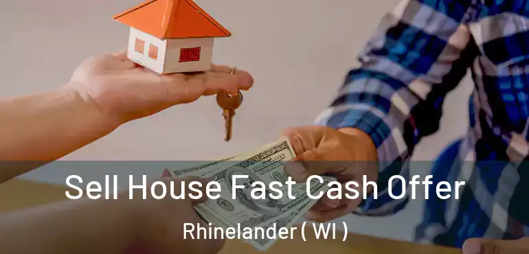  Sell House Fast Cash Offer Rhinelander ( WI )