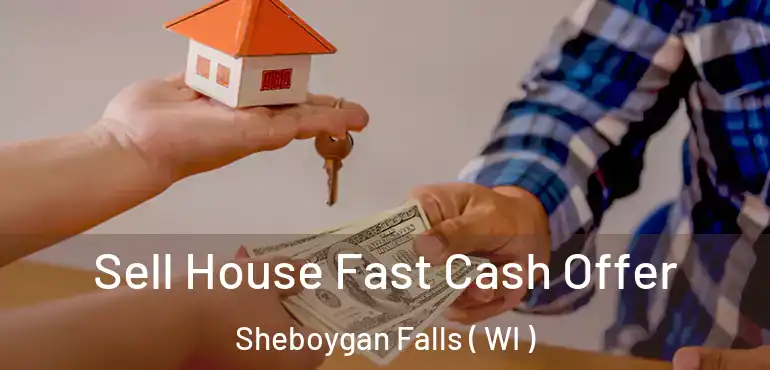  Sell House Fast Cash Offer Sheboygan Falls ( WI )
