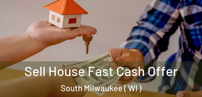  Sell House Fast Cash Offer South Milwaukee ( WI )