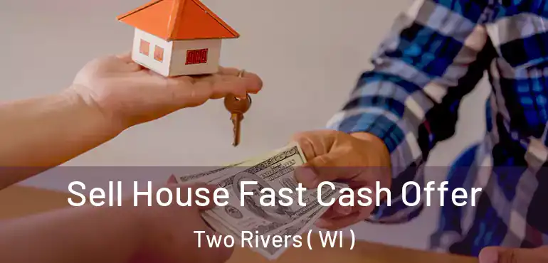  Sell House Fast Cash Offer Two Rivers ( WI )