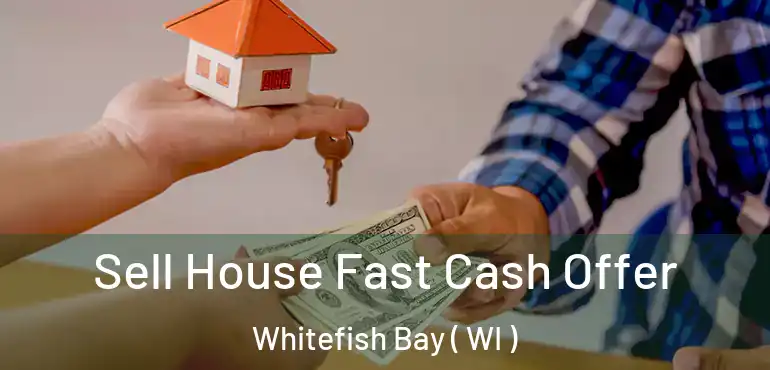  Sell House Fast Cash Offer Whitefish Bay ( WI )