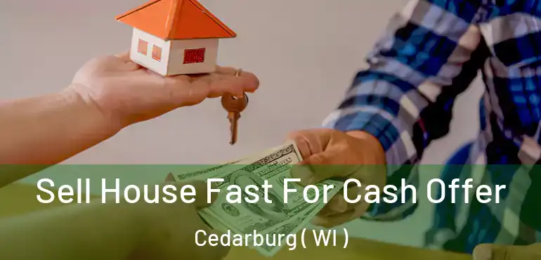  Sell House Fast For Cash Offer Cedarburg ( WI )