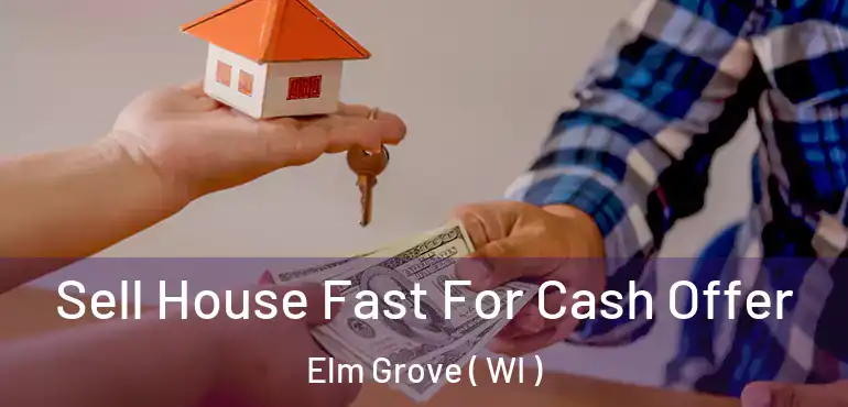 Sell House Fast For Cash Offer Elm Grove ( WI )