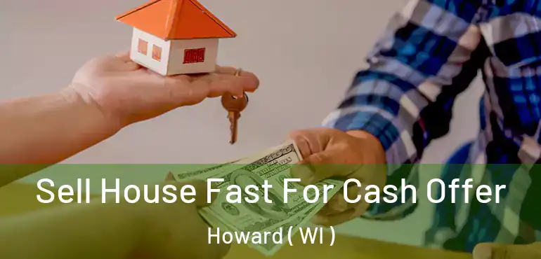  Sell House Fast For Cash Offer Howard ( WI )