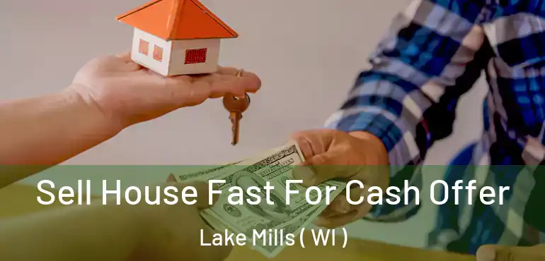  Sell House Fast For Cash Offer Lake Mills ( WI )