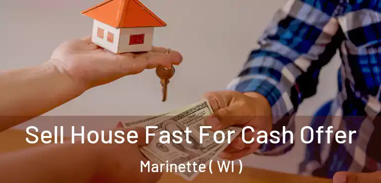  Sell House Fast For Cash Offer Marinette ( WI )