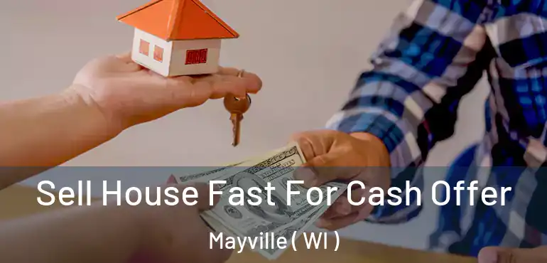  Sell House Fast For Cash Offer Mayville ( WI )