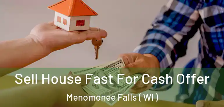  Sell House Fast For Cash Offer Menomonee Falls ( WI )
