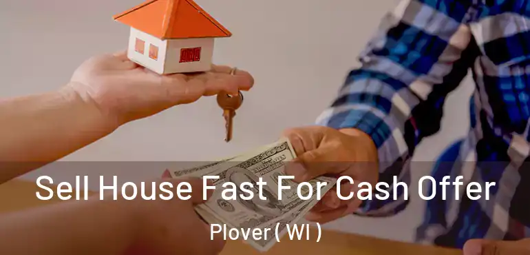  Sell House Fast For Cash Offer Plover ( WI )