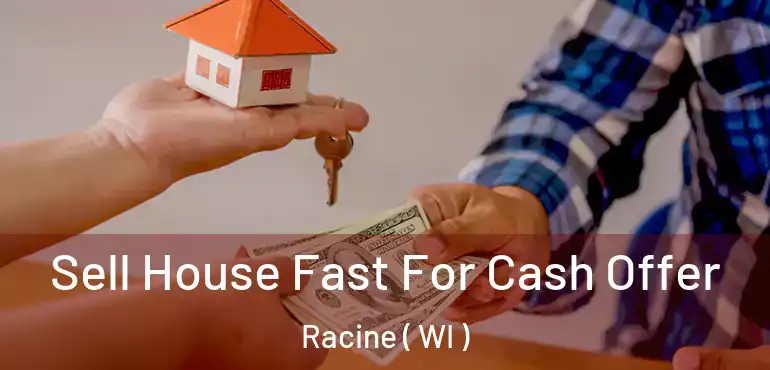  Sell House Fast For Cash Offer Racine ( WI )