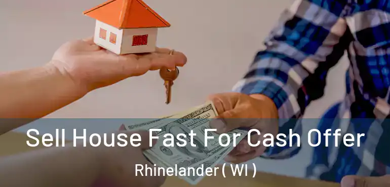  Sell House Fast For Cash Offer Rhinelander ( WI )