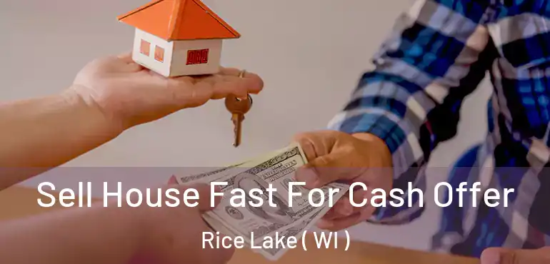  Sell House Fast For Cash Offer Rice Lake ( WI )