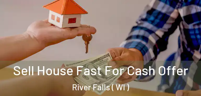  Sell House Fast For Cash Offer River Falls ( WI )