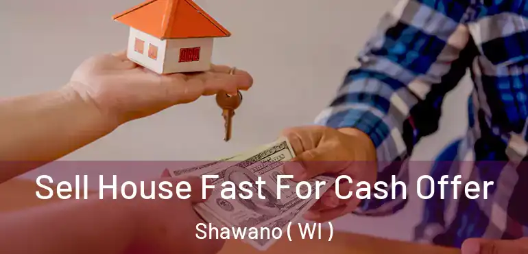  Sell House Fast For Cash Offer Shawano ( WI )