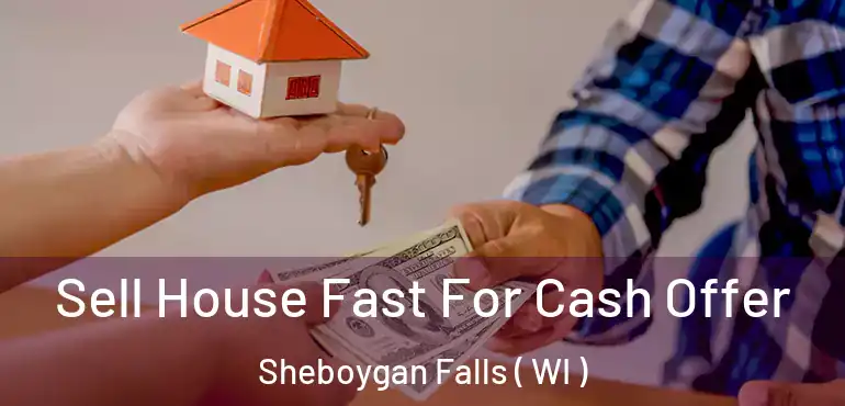  Sell House Fast For Cash Offer Sheboygan Falls ( WI )