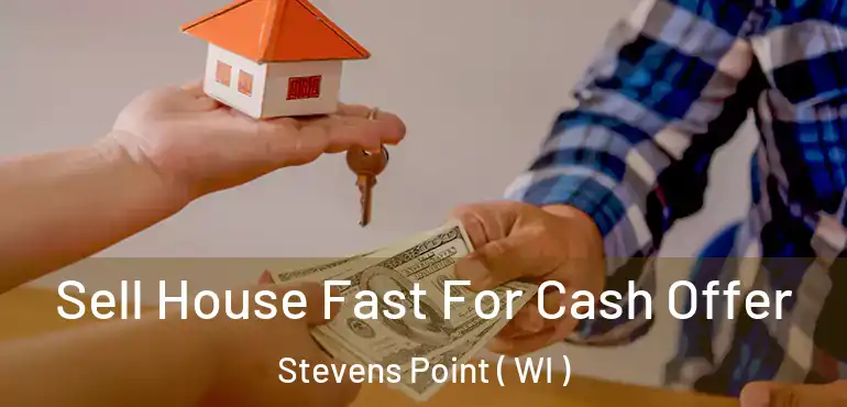  Sell House Fast For Cash Offer Stevens Point ( WI )