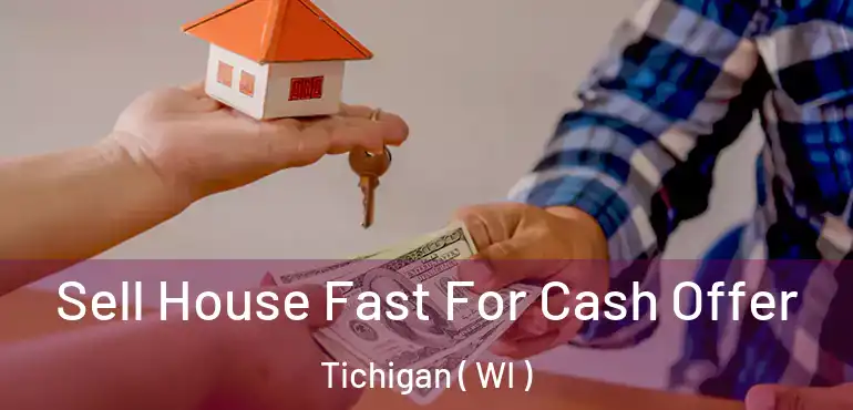  Sell House Fast For Cash Offer Tichigan ( WI )