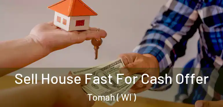  Sell House Fast For Cash Offer Tomah ( WI )