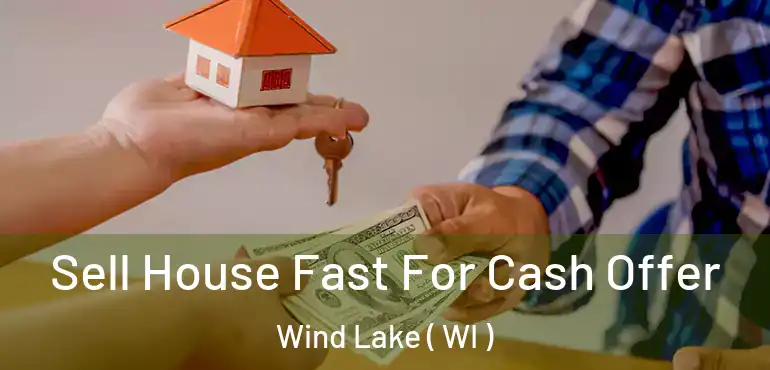  Sell House Fast For Cash Offer Wind Lake ( WI )