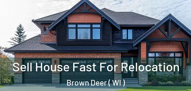  Sell House Fast For Relocation Brown Deer ( WI )