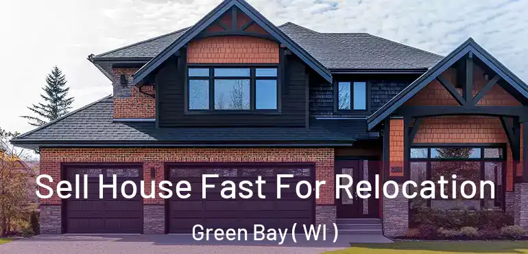  Sell House Fast For Relocation Green Bay ( WI )