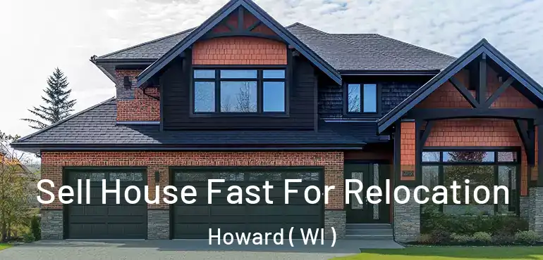  Sell House Fast For Relocation Howard ( WI )