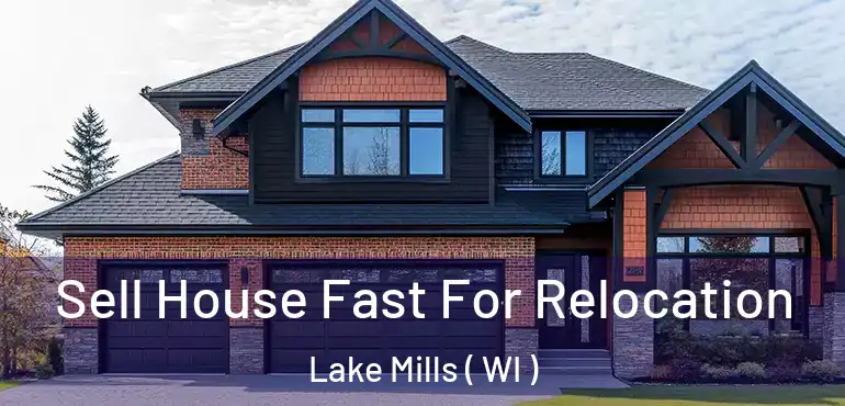  Sell House Fast For Relocation Lake Mills ( WI )