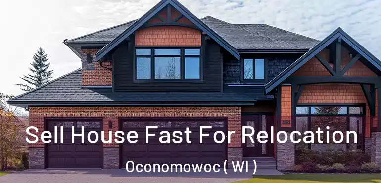  Sell House Fast For Relocation Oconomowoc ( WI )