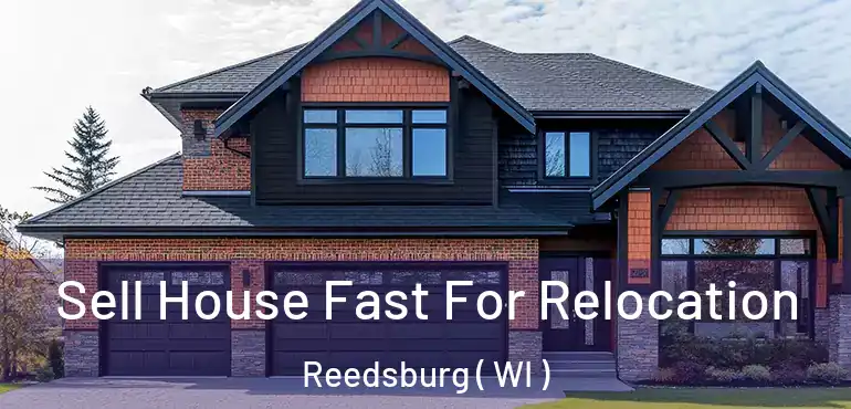  Sell House Fast For Relocation Reedsburg ( WI )