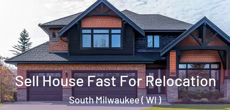  Sell House Fast For Relocation South Milwaukee ( WI )