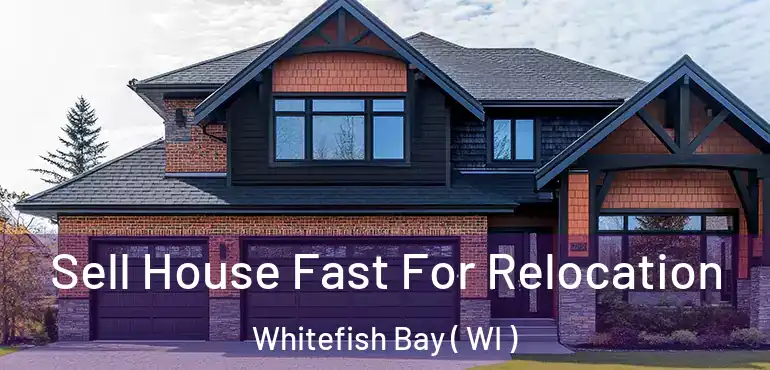  Sell House Fast For Relocation Whitefish Bay ( WI )
