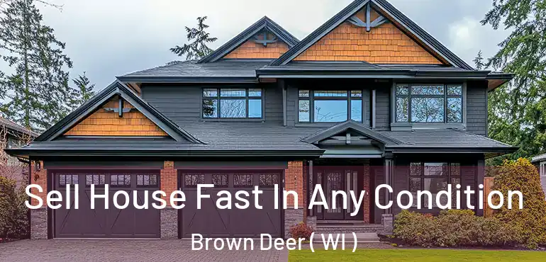  Sell House Fast In Any Condition Brown Deer ( WI )