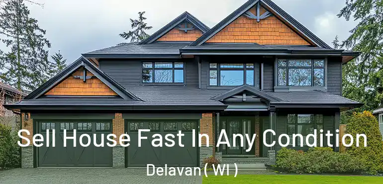  Sell House Fast In Any Condition Delavan ( WI )