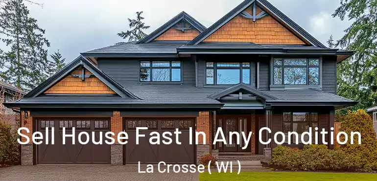  Sell House Fast In Any Condition La Crosse ( WI )