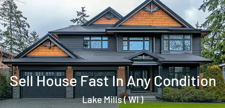  Sell House Fast In Any Condition Lake Mills ( WI )