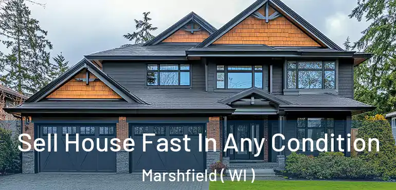  Sell House Fast In Any Condition Marshfield ( WI )