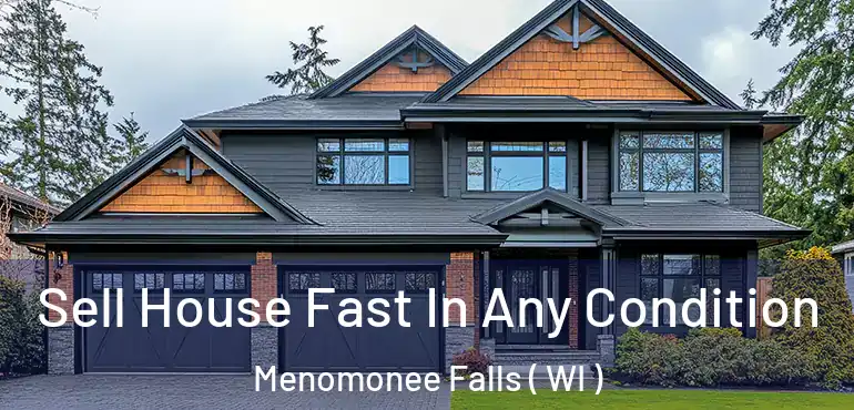  Sell House Fast In Any Condition Menomonee Falls ( WI )