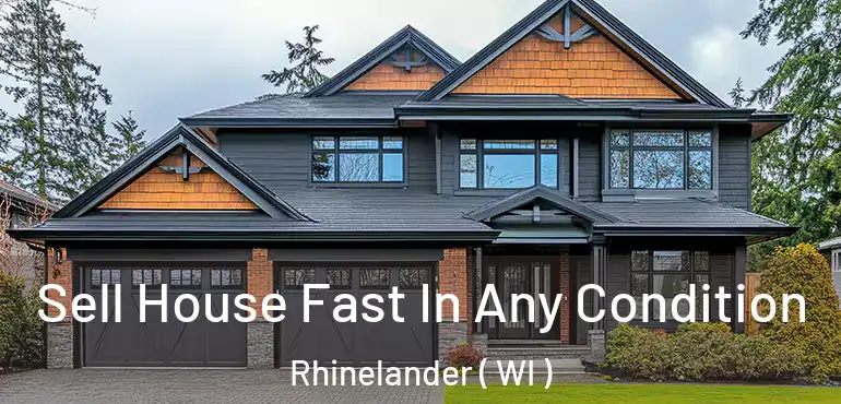  Sell House Fast In Any Condition Rhinelander ( WI )